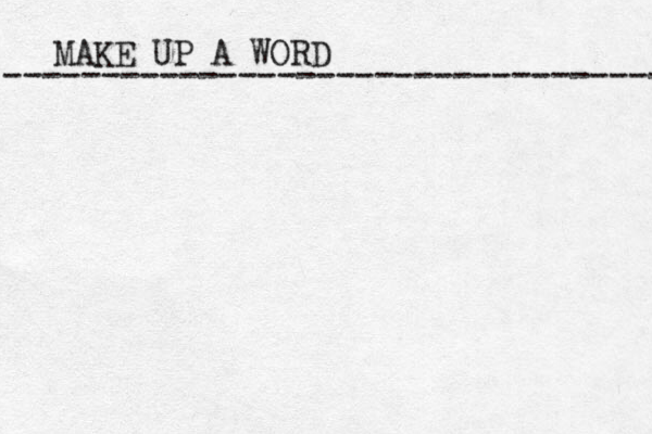 MAKE UP A WORD ----------------------------------- 