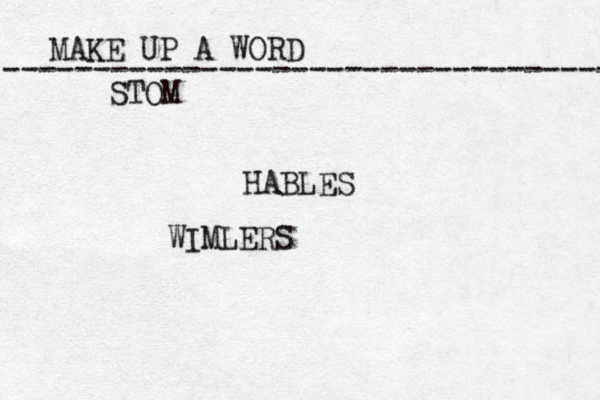 MAKE UP A WORD ----------------------------------- HABLES STOM WIMLERS