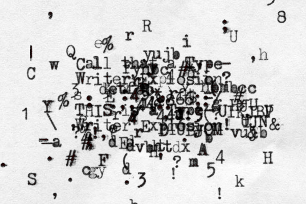 Call that a Type- Writer Explosion? THIS is a Type- Writer Explosion! e r Y H U P F S R Y R E A Q w a d g y t r r d b m k y r r d d e s v u i i 4 3 : ( ! ! & & ( 3 1 - . ; 5 8 $ 4 ( ; # # * * + = % , | . ? ' c b h j d % \ _ . ,? ?% ! , # * ' hbmbcc # * , , . , & 866;:/ 44;:3(? :45;,)ft detfcc fyhbc yujb vbhtdx DTUBJOM UIKJBV HJU UJN vujb f r C gy dE H 4 5 3 .,,44:: / . 