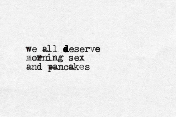 we all s d d d d d d deserve e morning sex and d pancakes