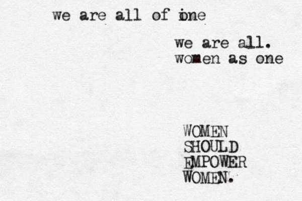 WOMEN SHOULD EMPOWER WOMEN. we are all of ine o we are all. women as one 