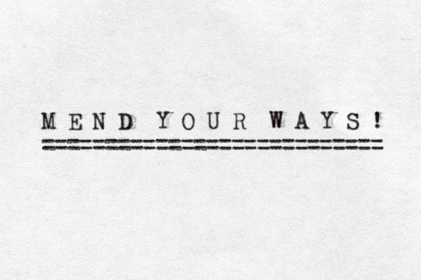 M E N D Y O U R W A Y S ! =========================== 