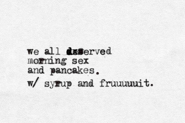 we all s d d d d d d deserve e morning sex and d pancakes . w/ syrup and fruuuuuit. xx x s d 