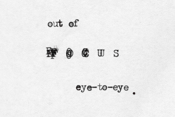 F O C U S F O C U F O C F O F F out of eye-to-eye . 
