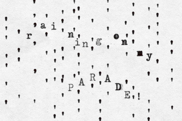 ' , , , , ' ' ' ' ' ' ' ' ' ' ' ' ' ' ' ' ' ' ' ' ' ' ' ' ' ' ' ' ' ' ' ' ' ' ' ' ' ' ' ' ' ' ' ' ' ' ' ' ' ' ' ' ' ' ' ' ' ' ' ' ' ' ' ' ' ' ' ' ' ' ' ' ' ' ' ' ' ' ' ' ' ' ' ' ' ' ' ' ' ' ' , z r a i n i n g o n m y P A R A D E ! 