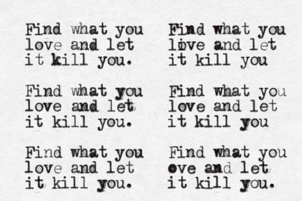Find what you love and let it kill you. Find what you love and let it kill you. Find what you love and let it kill you. Find what you li ove and let it kill you Find what you love and let it kill you Find what you ove and let it kill you. 