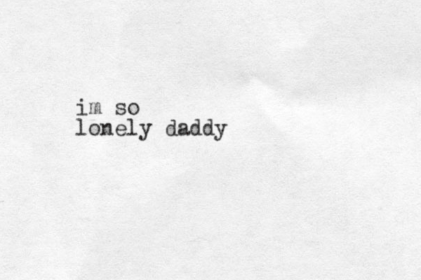 im so lonely daddy