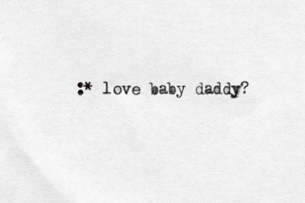 :* love baby daddy? 