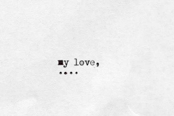 my love, ....