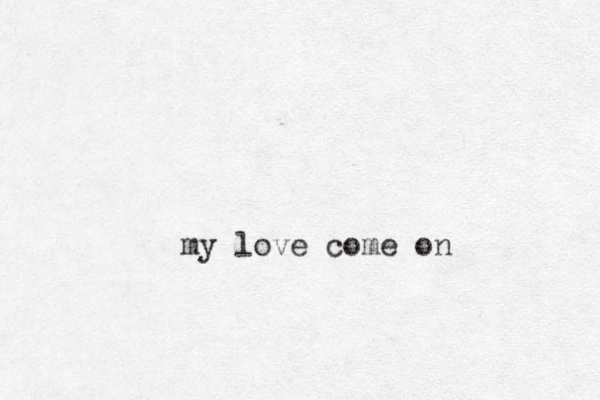 my love come on 