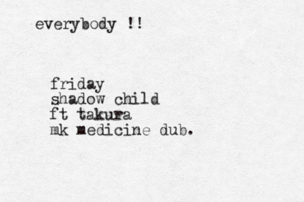 everybody !! friday shadow child ft takura mk medicine dub .