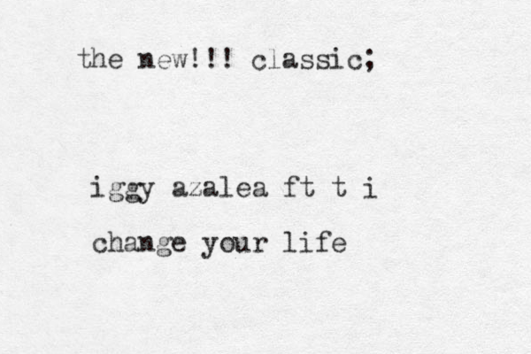 the new!!! classic; iggy azalea ft t i change your life