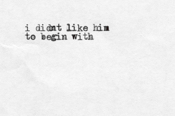 i didnt like him to begin with