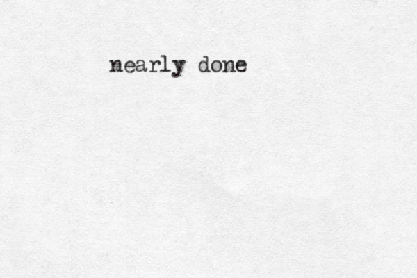 nearly done