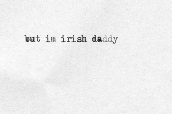 but im irish daddy
