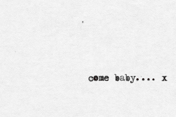 come baby.... x 