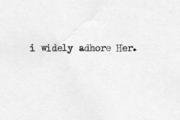 i widely adhore Her.