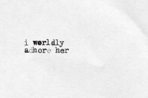i worldly adhore her
