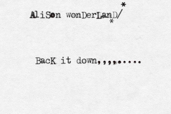 AliSon wonDerLanD/ * * BacK it down,,,,.....