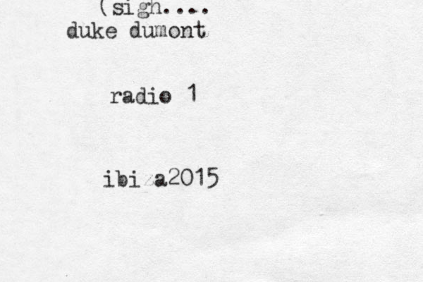 duke dumont (sigh.... radio 1 ibiza2015