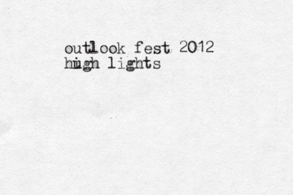 outlook fest 2012 hu igh lights