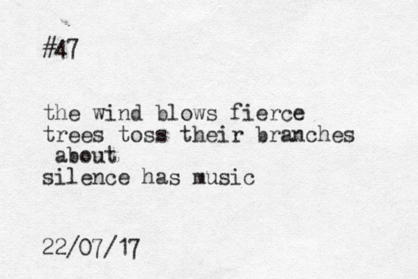 #47 the wind blows fierce trees toss their branches about silence has music 22/07/17