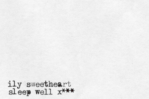ily sweetheart sleep well x***