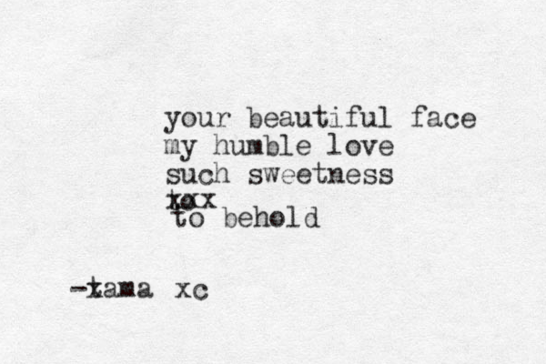 your beautiful face my humble love such sweetness to xxx to behold -x tama xc 