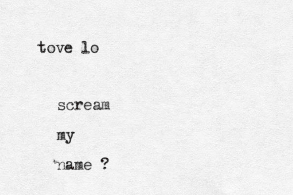 tove lo scream my name ?