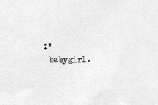 :* babygirl. 