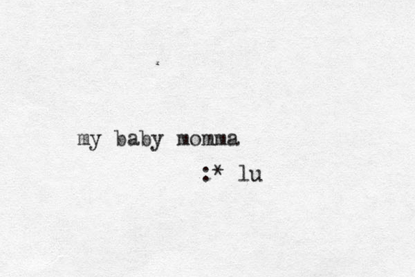 my baby momma :* lu