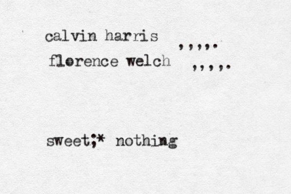 calvin harris florence welch ,,,,. ,,,,. sweet;* nothing