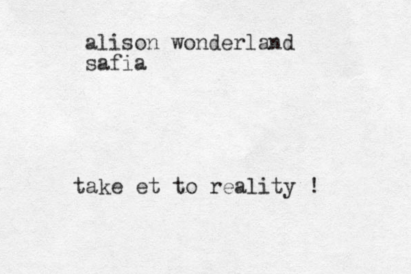alison wonderland safia take et to reality !