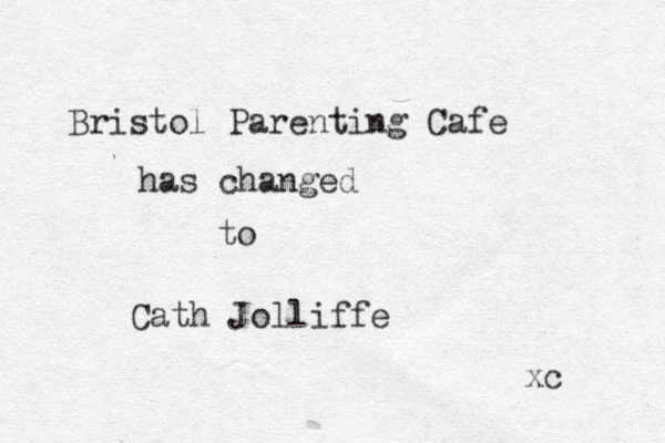 Bristol Parenting Cafe has changed to Cath Jolliffe xc 