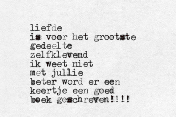 liefde is voor het grootste gedeelte zelfklevend ik weet niet met jullie beter word er een keertje een goed boek geschreven!!!!