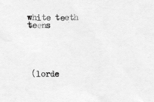 white teeth teens (lorde