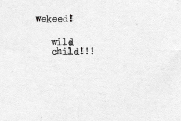 wekeed! wild child!!!