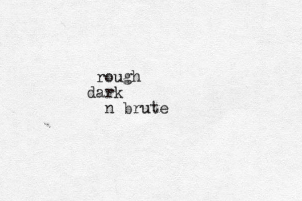 rough dark n brute