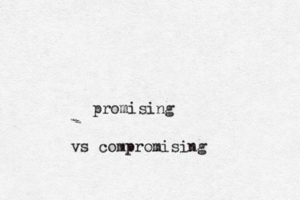 promising vs compromising