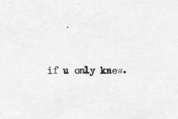 if u only knew.