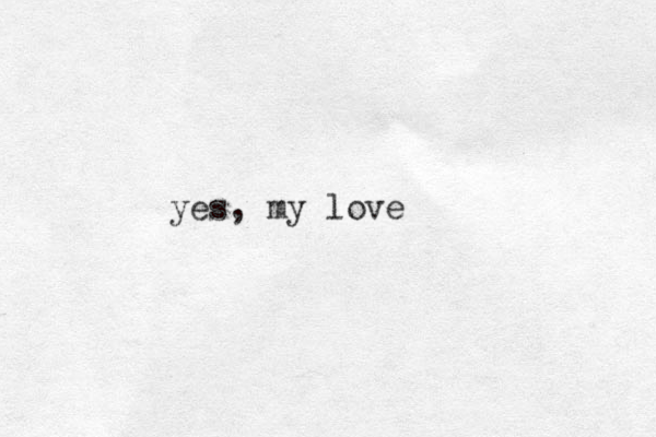 yes, my love