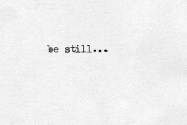 be still ...