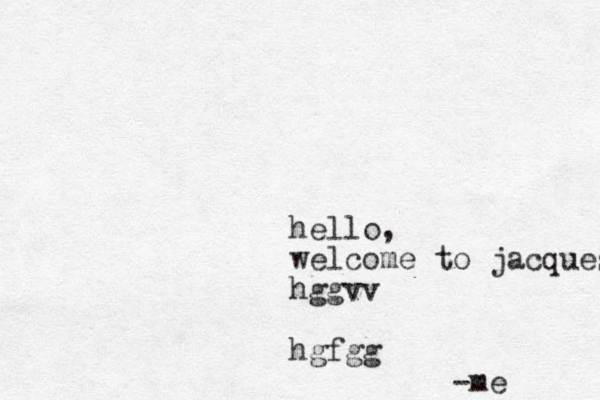 hello, welcome to jacques hggvv hgfgg -me