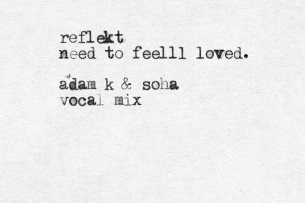 reflekt need to feelll loved. adam k & soha vocal mix