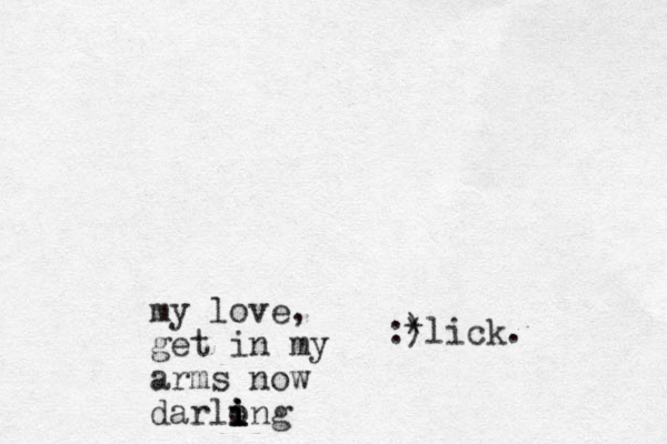 my love, get in my arms now darlong i i i i :) *lick.