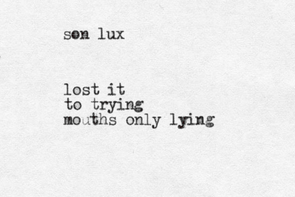 son lux lost it to trying mouths only lying