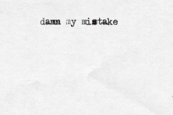 damn my mistake 