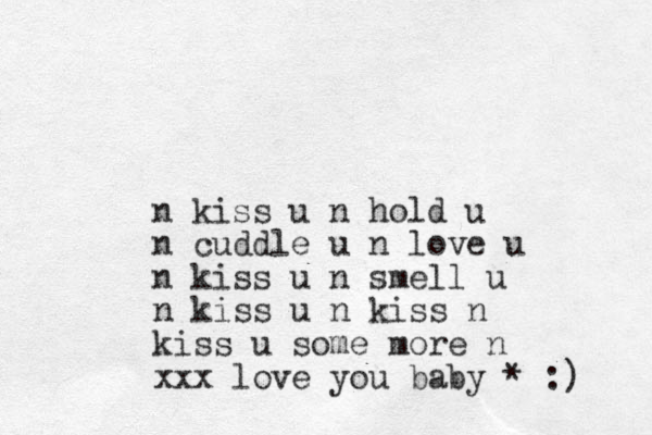 n kiss u n hold u n cuddle u n love u n kiss u n smell u n kiss u n kiss n kiss u some more n xxx love you baby * :) 