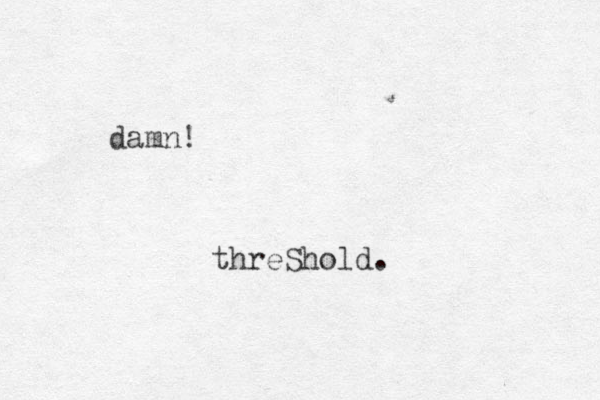 damn! threShold.