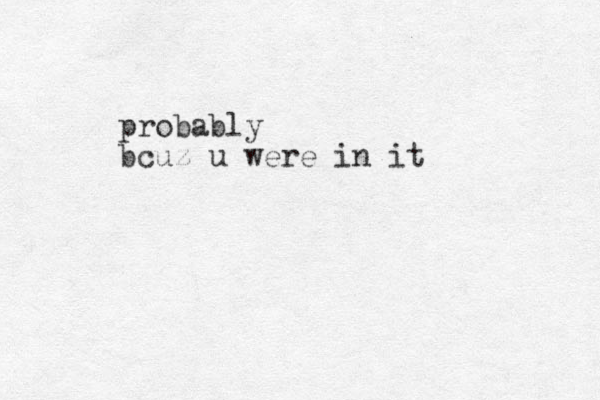 probably bcuz u were in it